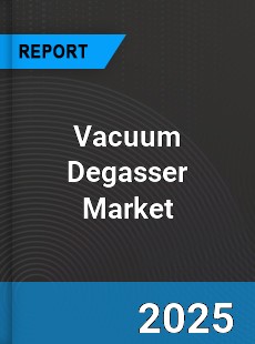 Global Vacuum Degasser Market