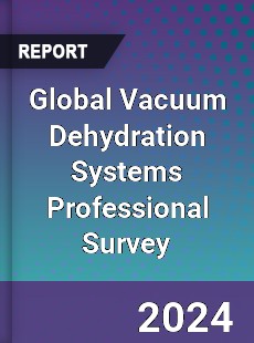 Global Vacuum Dehydration Systems Professional Survey Report