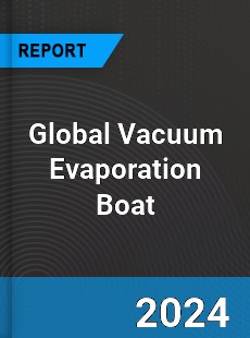 Global Vacuum Evaporation Boat Market
