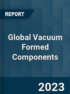 Global Vacuum Formed Components Industry