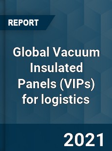 Global Vacuum Insulated Panels for logistics Market
