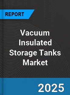 Global Vacuum Insulated Storage Tanks Market