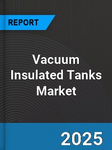 Global Vacuum Insulated Tanks Market