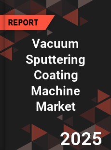 Global Vacuum Sputtering Coating Machine Market