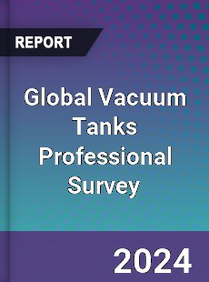 Global Vacuum Tanks Professional Survey Report