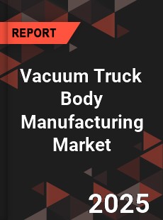 Global Vacuum Truck Body Manufacturing Market