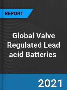 Global Valve Regulated Lead acid Batteries Market