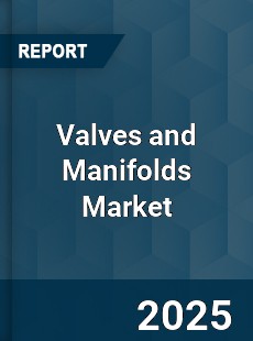 Global Valves and Manifolds Market