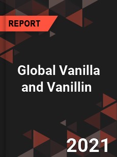 Global Vanilla and Vanillin Market
