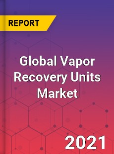 Global Vapor Recovery Units Market