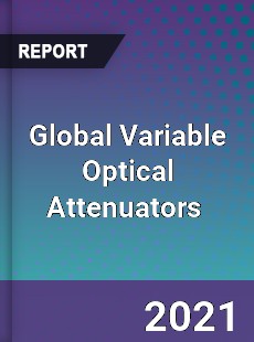 Global Variable Optical Attenuators Market