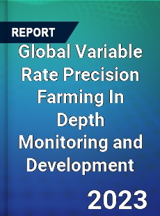 Global Variable Rate Precision Farming In Depth Monitoring and Development Analysis
