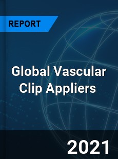 Global Vascular Clip Appliers Market