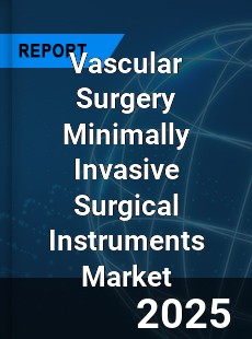 Global Vascular Surgery Minimally Invasive Surgical Instruments Market
