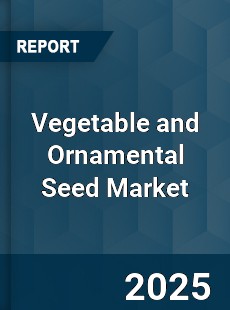 Global Vegetable and Ornamental Seed Market