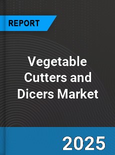 Global Vegetable Cutters and Dicers Market