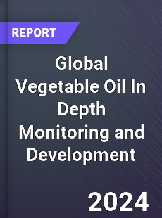 Global Vegetable Oil In Depth Monitoring and Development Analysis