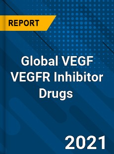 Global VEGF VEGFR Inhibitor Drugs Market
