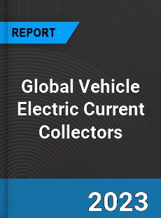 Global Vehicle Electric Current Collectors Market