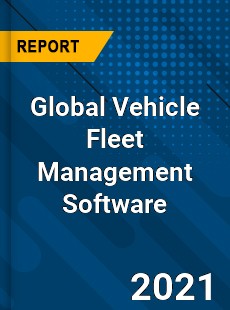 Global Vehicle Fleet Management Software Market