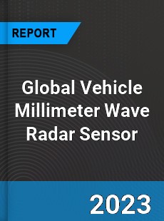 Global Vehicle Millimeter Wave Radar Sensor Industry