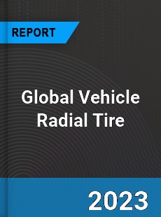 Global Vehicle Radial Tire Market
