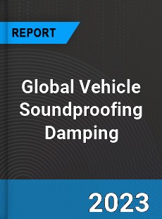 Global Vehicle Soundproofing Damping Industry