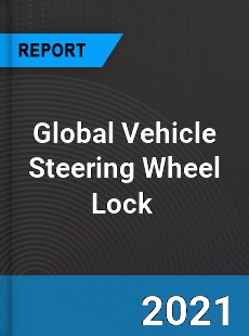 Global Vehicle Steering Wheel Lock Market