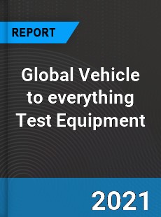 Global Vehicle to everything Test Equipment Market