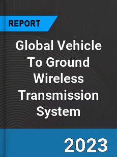 Global Vehicle To Ground Wireless Transmission System Industry
