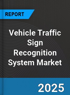 Global Vehicle Traffic Sign Recognition System Market