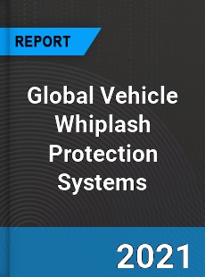 Global Vehicle Whiplash Protection Systems Market