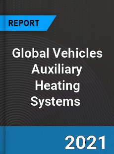 Global Vehicles Auxiliary Heating Systems Market