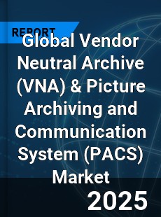 Global Vendor Neutral Archive amp Picture Archiving and Communication System Market