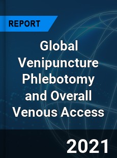 Global Venipuncture Phlebotomy and Overall Venous Access Market