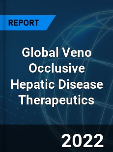 Global Veno Occlusive Hepatic Disease Therapeutics Market