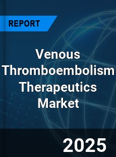 Global Venous Thromboembolism Therapeutics Market