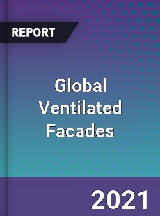 Global Ventilated Facades Market