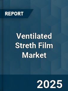 Global Ventilated Streth Film Market