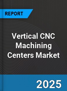 Global Vertical CNC Machining Centers Market