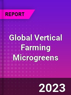 Global Vertical Farming Microgreens Industry