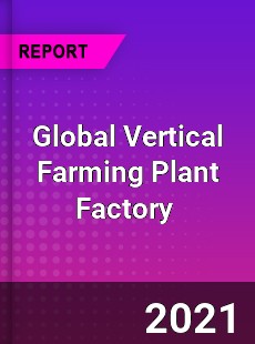 Global Vertical Farming Plant Factory Market