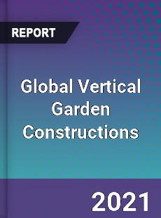 Global Vertical Garden Constructions Market