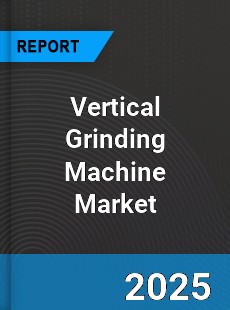 Global Vertical Grinding Machine Market