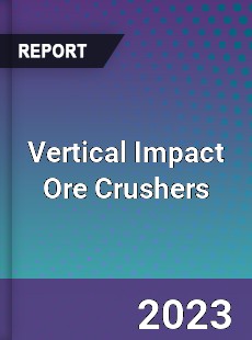 Global Vertical Impact Ore Crushers Market