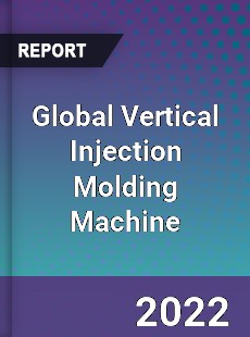 Global Vertical Injection Molding Machine Market