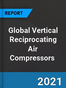 Global Vertical Reciprocating Air Compressors Market