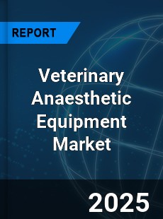 Global Veterinary Anaesthetic Equipment Market
