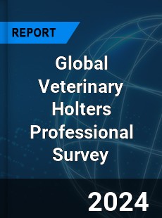 Global Veterinary Holters Professional Survey Report
