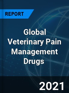 Global Veterinary Pain Management Drugs Market